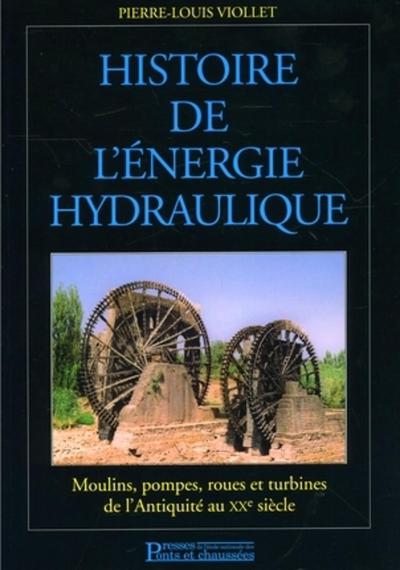 HISTOIRE DE L'ENERGIE HYDRAULIQUE.MOULINS,POMPES,ROUES ET  TURBINES DE L'ANTIQUIT