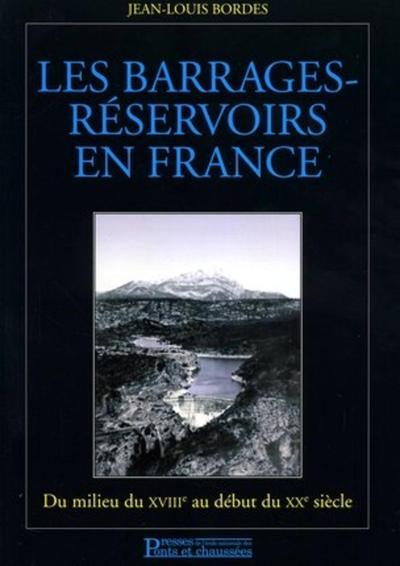 BARRAGES - RESERVOIRS EN FRANCE. DU MILIEU XVIIIE AU  DEBUT DU XXE SIECLE