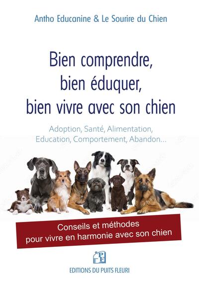 BIEN COMPRENDRE, BIEN EDUQUER, BIEN VIVRE AVEC SON CHIEN - CONSEILS ET METHODES POUR VIVRE EN HARMON