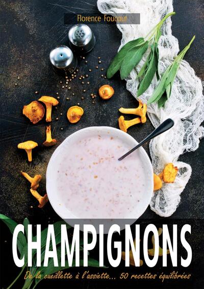 CHAMPIGNONS - DE LA CUEILLETTE A L´ASSIETTE... 50 RECETTES EQUILIBREES