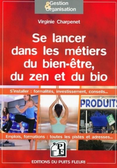 SE LANCER DANS LES METIERS DU BIEN-ETRE, DU ZEN ET DU BIO. S´INSTALLER : FORMALITES, INVESTISSEMENT,