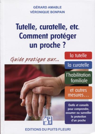 TUTELLE CURATELLE ETC  COMMENT PROTEGER UN PROCHE