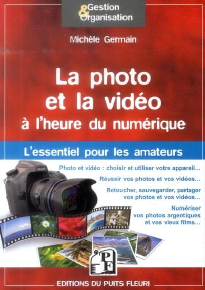 PHOTO ET LA VIDEO A L HEURE DU NUMERIQUE  L ESSENTIEL POUR LES AMATEURS