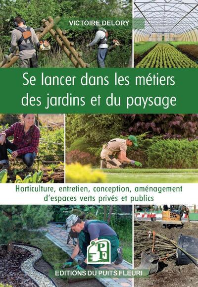 SE LANCER DANS LES METIERS DES JARDINS ET DU PAYSAGE - HORTICULTURE, ENTRET