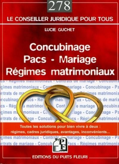 CONCUBINAGE - PACS - MARIAGE - REGIMES MATRIMONIAUX