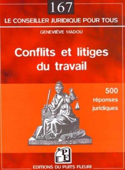 CONFLITS ET LITIGES DU TRAVAIL : 500 REPONSES JURIDIQUES