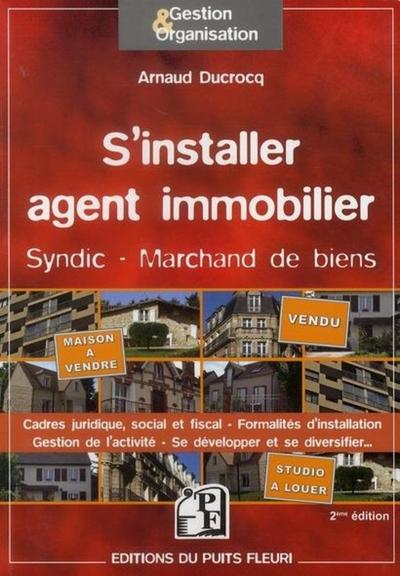 S´INSTALLER AGENT IMMOBILIER. SYNDIC, MARCHAND DE BIENS. CADRES JURIDIQUE, SOCIAL ET FISCAL. FORMALI