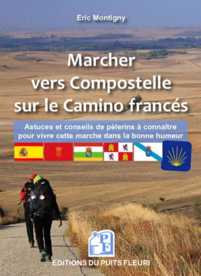 MARCHER VERS COMPOSTELLE SUR LE CAMINO FRANCES - ASTUCES ET CONSEILS A CONNAITRE POUR VIVRE CETTE MA