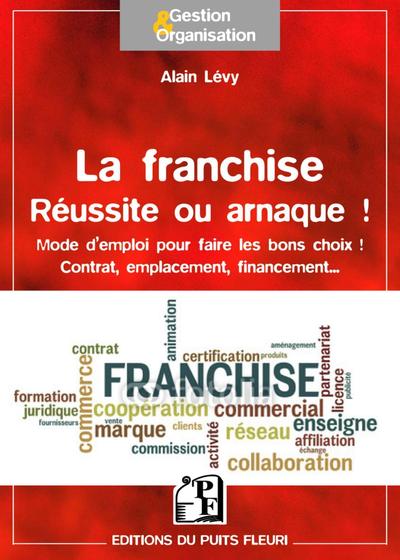 FRANCHISE  REUSSITE OU ARNAQUE  MODE D EMPLOI POUR FAIRE LES BONS CHOIX  CONTRAT  EMPLACEMENT  F