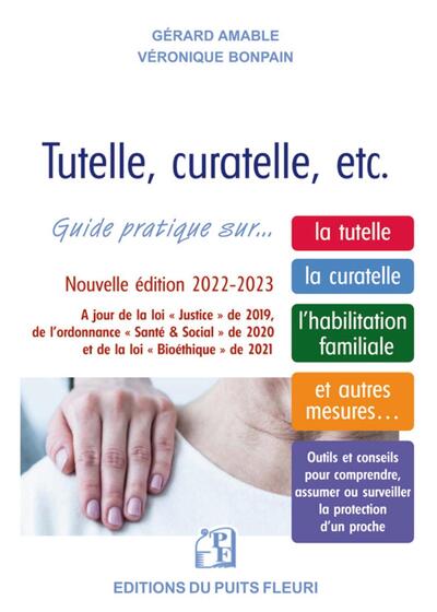 TUTELLE, CURATELLE, ETC. - GUIDE PRATIQUE SUR LA TUTELLE, LA CURATELLE, L´HABILITATION FAMILIALE ET