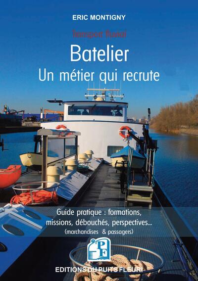 BATELIER - UN METIER QUI RECRUTE - GUIDE PRATIQUE : FORMATIONS, MISSIONS, DEBOUCHES, PERSPECTIVES (M