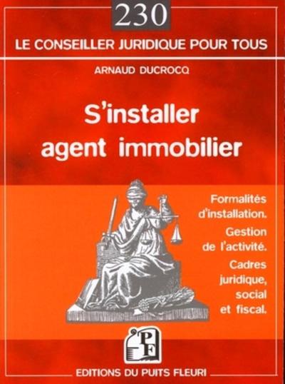 S'INSTALLER AGENT IMMOBILIER, FORMALITES D'INSTALLATION, GESTION DE L'ACTIVITE, CADRES JURIDIQUES, S