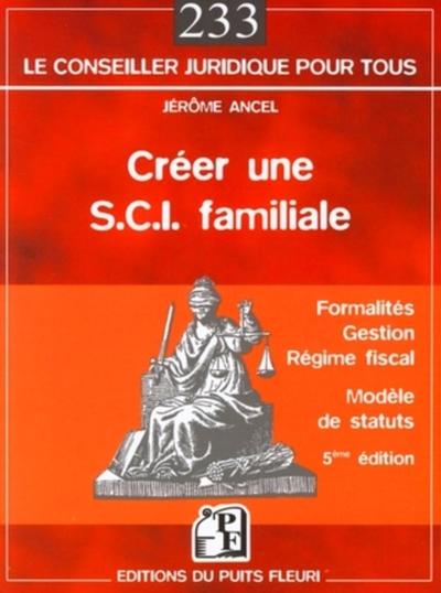 CREER UNE SCI FAMILIALE - 5EME EDITION - FORMALITES, GESTION, REGIME FISCAL, MODELES DE STATUTS