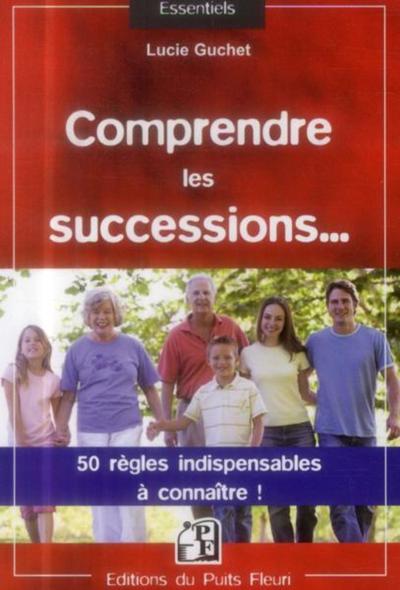 COMPRENDRE LES SUCCESSIONS  50 REGLES INDISPENSABLES A CONNAITRE