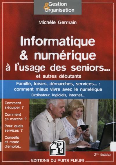INFORMATIQUE ET NUMERIQUE A L´USAGE DES SENIORS... ET AUTRESDEBUTANTS. FAMILLE, LOISIRS, DEMARCHES,
