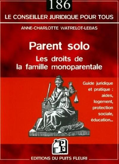 PARENT SOLO - LES DROITS DE LA FAMILLE MONOPARENTALE