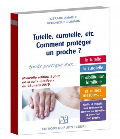 TUTELLE, CURATELLE, ETC. COMMENT PROTEGER UN PROCHE ? - GUIDE PRATIQUE SUR... LA TUTELLE, LA CURATEL