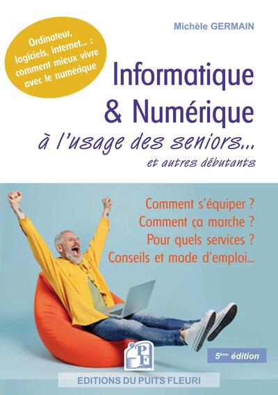 INFORMATIQUE ET NUMERIQUE A L´USAGE DES SENIORS... ET AUTRES DEBUTANTS - FAMILLE, LOISIRS, DEMARCHES