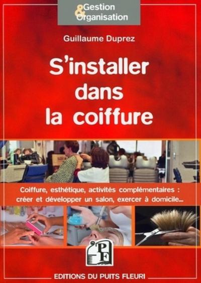 S´INSTALLER DANS LA COIFFURE. COIFFURE, ESTHETISME, ACTIVITES COMPLEMENTAIRES...