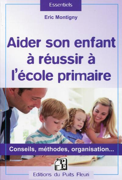 AIDER SON ENFANT A REUSSIR A L ECOLE PRIMAIRE  CONSEILS  METHODES  ORGANISATION