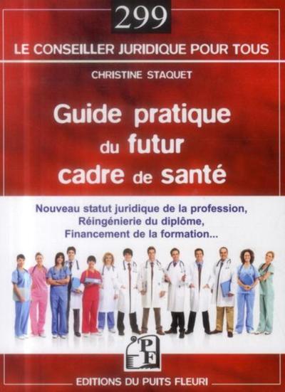 GUIDE PRATIQUE DU FUTUR CADRE DE SANTE  NOUVEAU STATUT JURIDIQUE DE LA PROFESSION  REINGENIERIE DU D