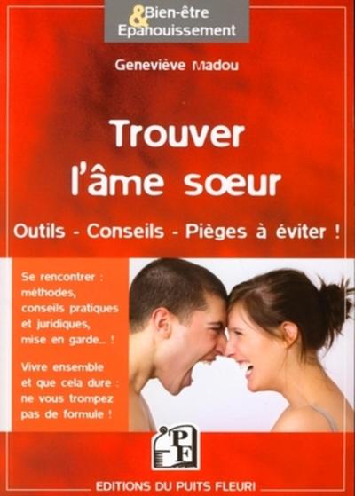 TROUVER L'AME SOEUR - OUTILS, CONSEILS, PIEGES A EVITER !