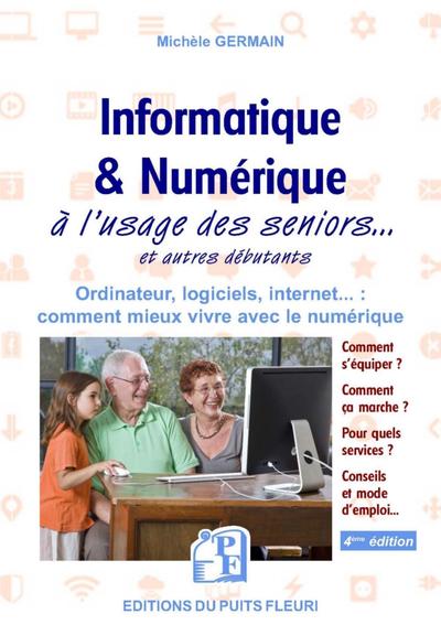 INFORMATIQUE ET NUMERIQUE - A L USAGE DES SENIORS... ET AUTRES DEBUTANTS