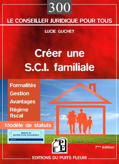 CREER UNE SCI FAMILIALE  FORMALITES  GESTION  AVANTAGES  REGIME FISCAL  MODELE DE STATUT