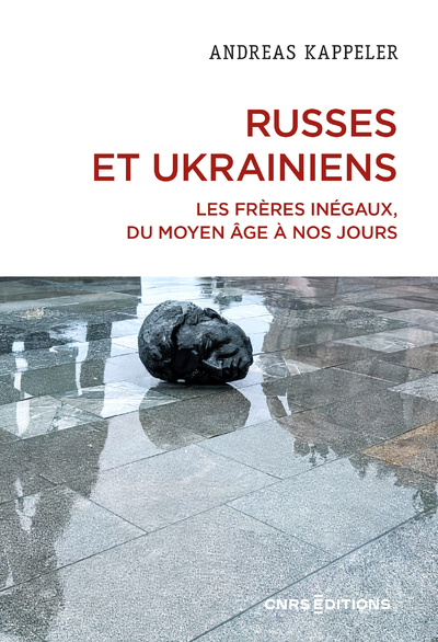 RUSSES ET UKRAINIENS. LES FRERES INEGAUX, DU MOYEN AGE A NOS JOURS