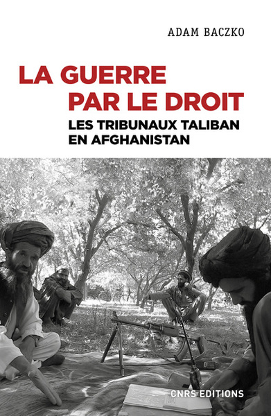 GUERRE PAR LE DROIT - LES TRIBUNAUX TALIBAN EN AFGHANISTAN