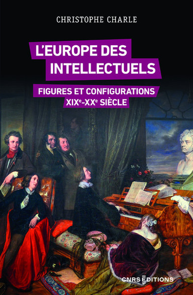 L´EUROPE DES INTELLECTUELS - FIGURES ET CONFIGURATIONS XIXE-XXE SIECLES