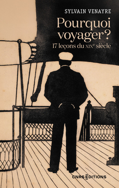 POURQUOI VOYAGER ? 17 LECONS DU XIXE SIECLE
