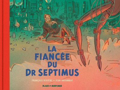 BLAKE & MORTIMER - HORS-SERIE - TOME 11 - LA FIANCEE DU DR SEPTIMUS - COLLECTION LE NOUVEAU CHAPITRE