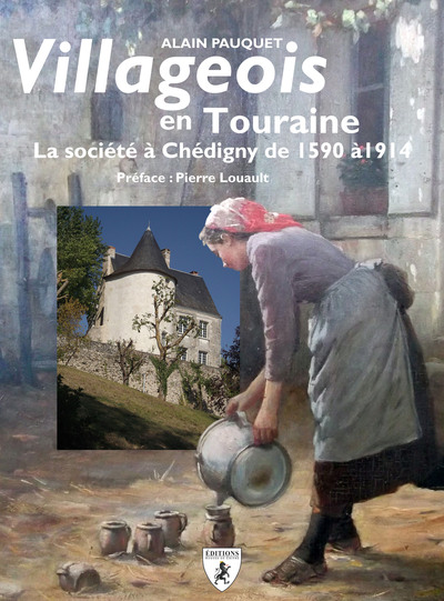 VILLAGEOIS EN TOURAINE - LA SOCIETE A CHEDIGNY DE 1590 A 1914