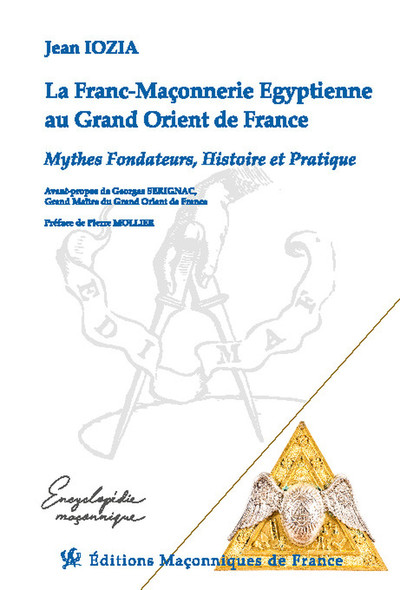 FRANC-MACONNERIE EGYPTIENNE AU GRAND ORIENT DE FRANCE - MYTHES FONDATEURS, HISTOIRE ET PRATIQUE