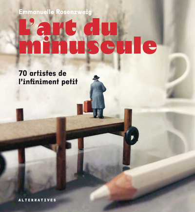 L´ART DU MINUSCULE - 70 ARTISTES DE L´INFIMENT PETIT