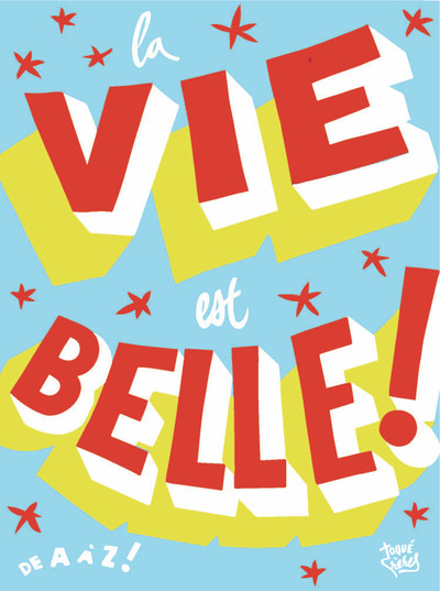 VIE EST BELLE ! - DE A A Z !