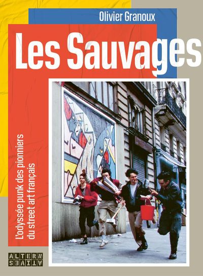 LES SAUVAGES - L´ODYSSEE PUNK DES PIONNIERS DU STREET ART FRANCAIS