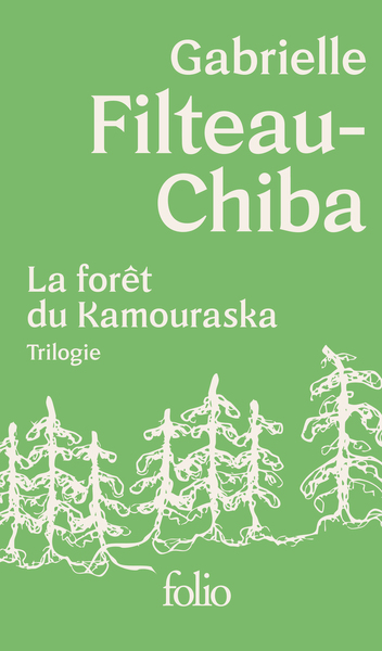 LA FORET DU KAMOURASKA - TRILOGIE - COFFRET TROIS VOLUMES : ENCABANEE - SAUVAGINES - BIVOUAC