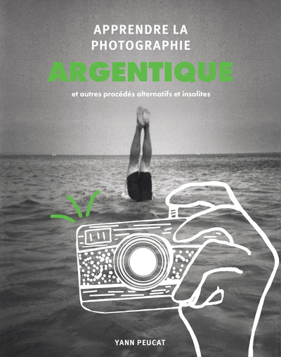 APPRENDRE LA PHOTOGRAPHIE ARGENTIQUE - ET AUTRES PROCEDES ALTERNATIFS ET INSOLITES