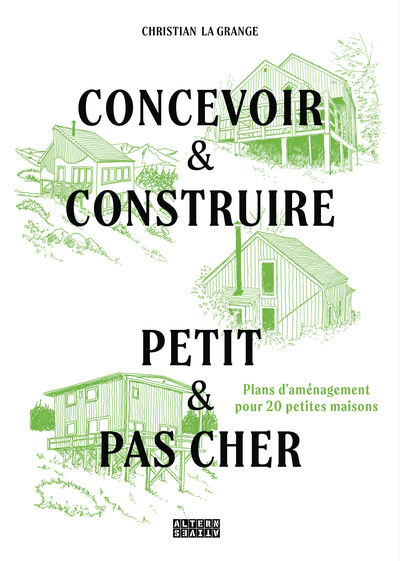 CONCEVOIR & CONSTRUIRE PETIT ET PAS CHER - PLANS D´AMENAGEMENT POUR 20 PETITES MAISONS