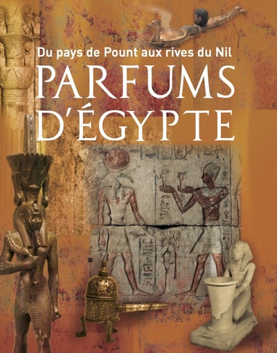 DU PAYS DE POUNT AUX RIVES DU NIL : PARFUMS D´EGYPTE
