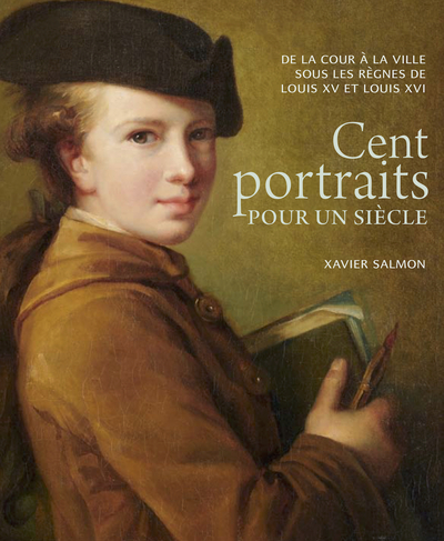 CENT PORTRAITS POUR UN SIECLE. - DE LA COUR A LA VILLE SOUS LES REGNES DE L