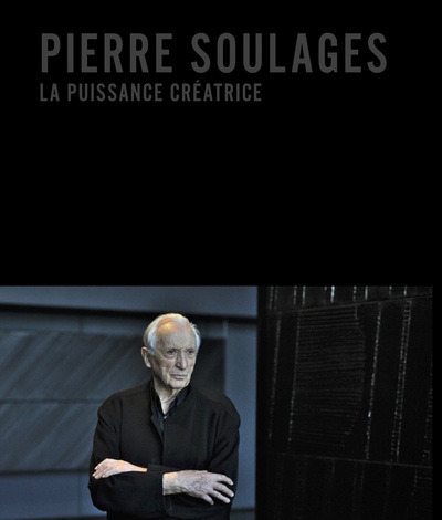 PIERRE SOULAGES, LA PUISSANCE CREATRICE