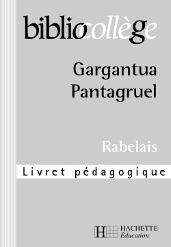 BIBLIOCOLLEGE - GARGANTUA, PANTAGRUEL - LIVRET PEDAGOGIQUE
