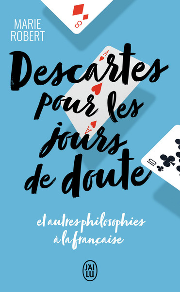 DESCARTES POUR LES JOURS DE DOUTE - ET AUTRES PHILIOSOPHIES A LA FRANCAISE