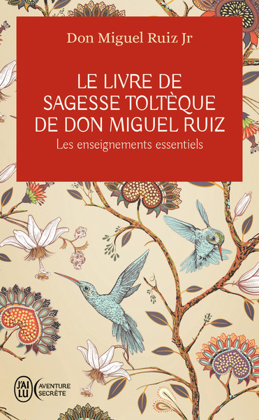 LIVRE DE SAGESSE TOLTEQUE DE DON MIGUEL RUIZ - LES ENSEIGNEMENTS ESSENTIELS