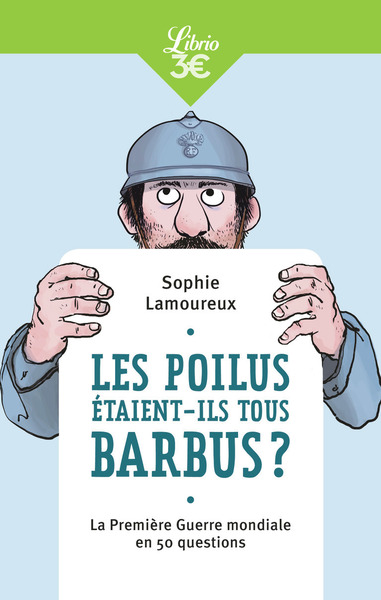POILUS ETAIENT-ILS TOUS BARBUS ? - LA PREMIERE GUERRE MONDIALE EN 50 QUESTIONS