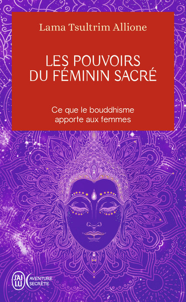 POUVOIRS DU FEMININ SACRE - CE QUE LE BOUDDHISME APPORTE AUX FEMMES