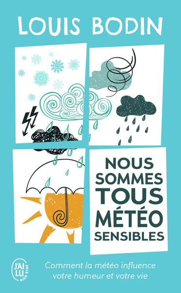 NOUS SOMMES TOUS METEO-SENSIBLES - COMMENT LA METEO INFLUENCE VOTRE HUMEUR ET VOTRE VIE